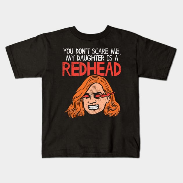 You Can't Scare Me, My Daughter Is A Redhead Kids T-Shirt by maxdax